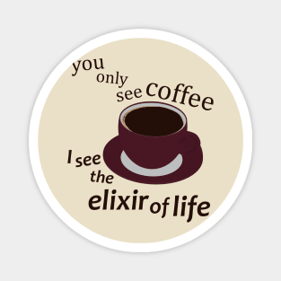 Coffee the Elixir of Life Magnet